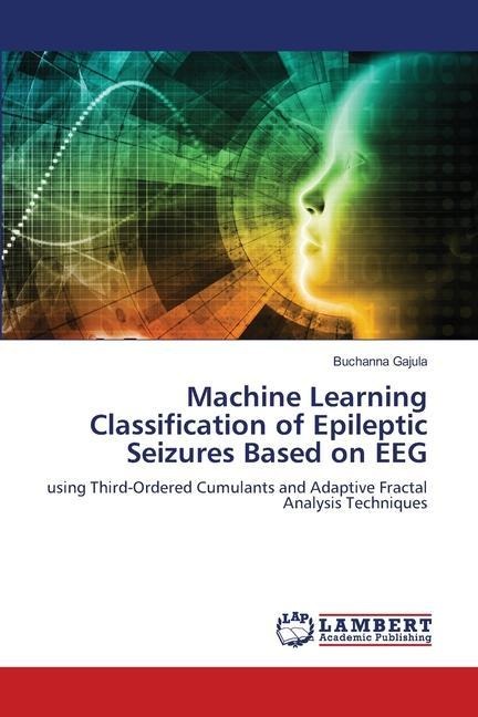 Machine Learning Classification of Epileptic Seizures Based on EEG: using Third-Ordered Cumulants and Adaptive Fractal Analysis Techniques