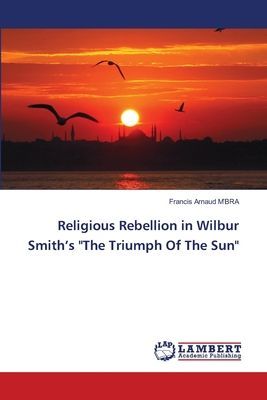 Religious Rebellion in Wilbur Smiths The Triumph Of The Sun