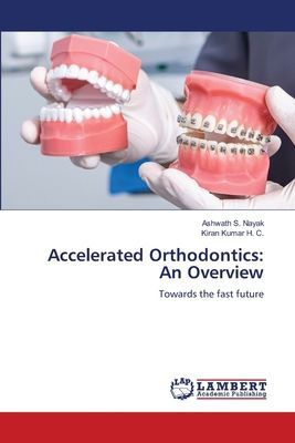 Accelerated Orthodontics: An Overview: Towards the fast future
