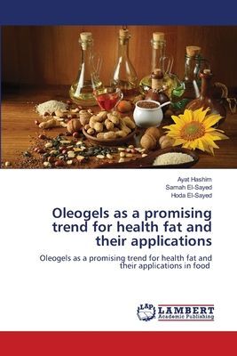 Oleogels as a promising trend for health fat and their applications: Oleogels as a promising trend for health fat and their applications in food
