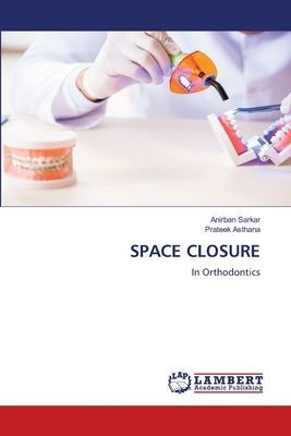 SPACE CLOSURE: In Orthodontics