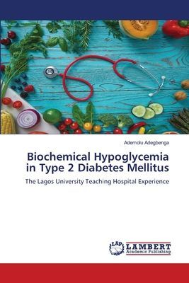 Biochemical Hypoglycemia in Type 2 Diabetes Mellitus: The Lagos University Teaching Hospital Experience
