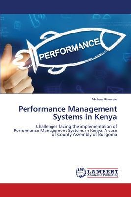 Performance Management Systems in Kenya: Challenges facing the implementation of Performance Management Systems in Kenya: A case of County Assembly of Bungoma