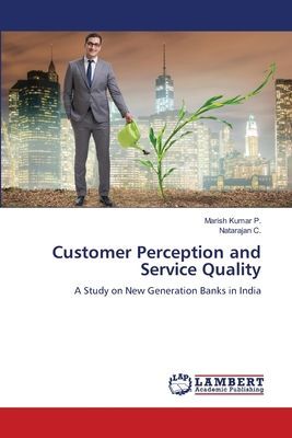 Customer Perception and Service Quality: A Study on New Generation Banks in India