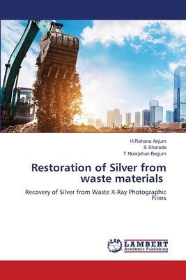 Restoration of Silver from waste materials: Recovery of Silver from Waste X-Ray Photographic Films