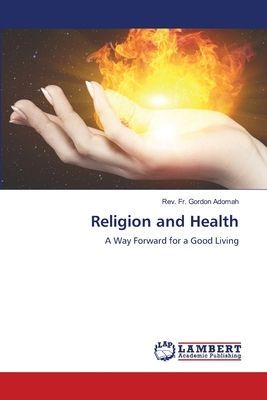 Religion and Health: A Way Forward for a Good Living
