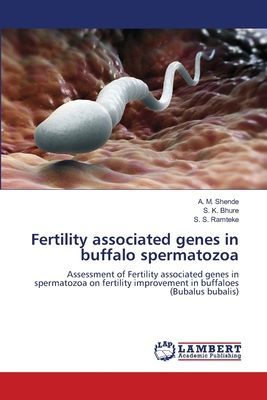 Fertility associated genes in buffalo spermatozoa: Assessment of Fertility associated genes in spermatozoa on fertility improvement in buffaloes (Bubalus bubalis)
