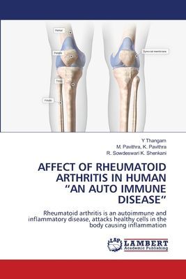 AFFECT OF RHEUMATOID ARTHRITIS IN HUMAN AN AUTO IMMUNE DISEASE: Rheumatoid arthritis is an autoimmune and inflammatory disease, attacks healthy cells in the body causing inflammation