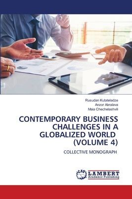 CONTEMPORARY BUSINESS CHALLENGES IN A GLOBALIZED WORLD (VOLUME 4): COLLECTIVE MONOGRAPH