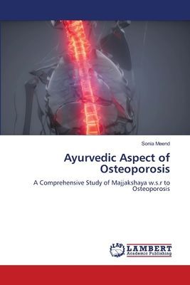Ayurvedic Aspect of Osteoporosis: A Comprehensive Study of Majjakshaya w.s.r to Osteoporosis