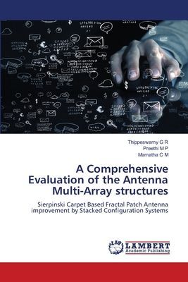 A Comprehensive Evaluation of the Antenna Multi-Array structures: Sierpinski Carpet Based Fractal Patch Antenna improvement by Stacked Configuration Systems