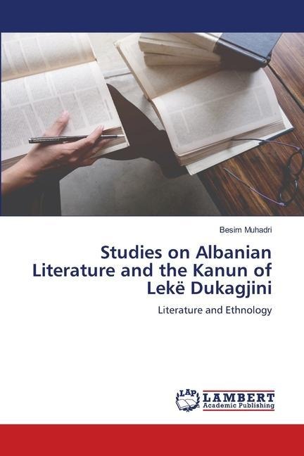 Studies on Albanian Literature and the Kanun of Lekë Dukagjini: Literature and Ethnology