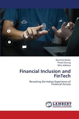 Financial Inclusion and FinTech: Revealing the Indian Experience ofFinancial Access