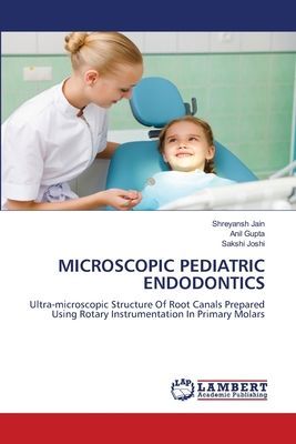MICROSCOPIC PEDIATRIC ENDODONTICS: Ultra-microscopic Structure Of Root Canals Prepared Using Rotary Instrumentation In Primary Molars