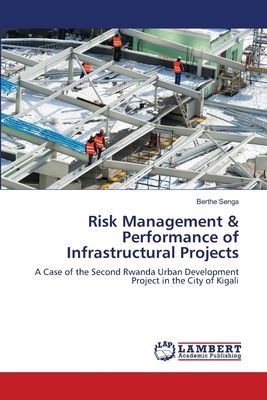 Risk Management & Performance of Infrastructural Projects: A Case of the Second Rwanda Urban Development Project in the City of Kigali