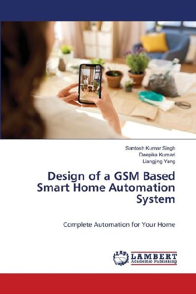 Design of a GSM Based Smart Home Automation System: Complete Automation for Your Home