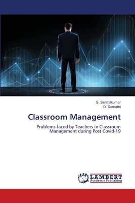 Classroom Management: Problems faced by Teachers in Classroom Management during Post Covid-19