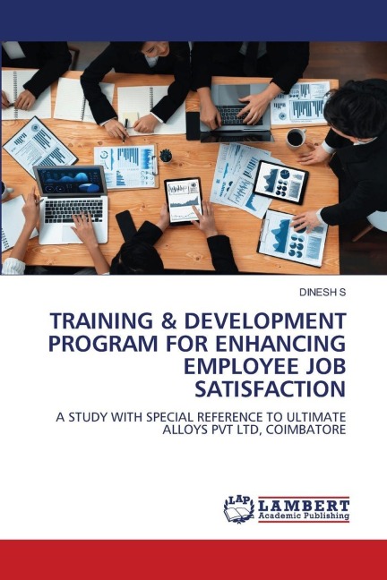 TRAINING & DEVELOPMENT PROGRAM FOR ENHANCING EMPLOYEE JOB SATISFACTION: A STUDY WITH SPECIAL REFERENCE TO ULTIMATE ALLOYS PVT LTD, COIMBATORE