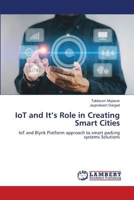IoT and Its Role in Creating Smart Cities: IoT and Blynk Platform approach to smart parking systems Solutions