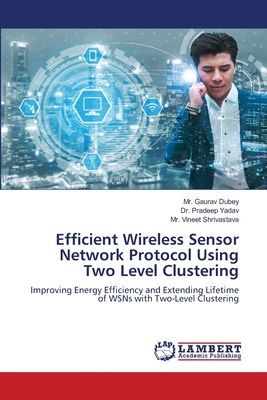 Efficient Wireless Sensor Network Protocol Using Two Level Clustering: Improving Energy Efficiency and Extending Lifetime of WSNs with Two-Level Clustering