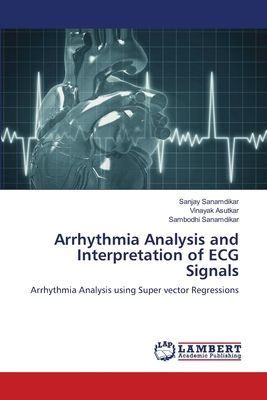 Arrhythmia Analysis and Interpretation of ECG Signals: Arrhythmia Analysis using Super vector Regressions
