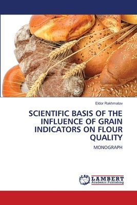 SCIENTIFIC BASIS OF THE INFLUENCE OF GRAIN INDICATORS ON FLOUR QUALITY: MONOGRAPH
