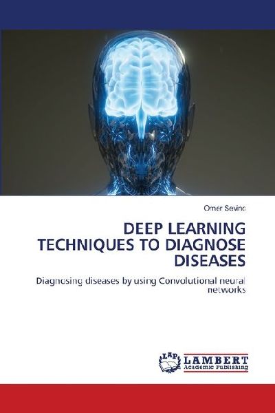 DEEP LEARNING TECHNIQUES TO DIAGNOSE DISEASES: Diagnosing diseases by using Convolutional neural networks