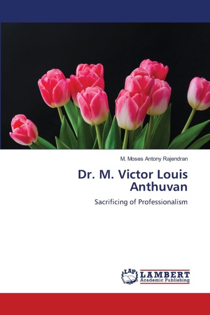 Dr. M. Victor Louis Anthuvan: Sacrificing of Professionalism