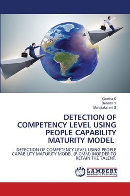 DETECTION OF COMPETENCY LEVEL USING PEOPLE CAPABILITY MATURITY MODEL: DETECTION OF COMPETENCY LEVEL USING PEOPLE CAPABILITY MATURITY MODEL (P-CMM) INORDER TO RETAIN THE TALENT.