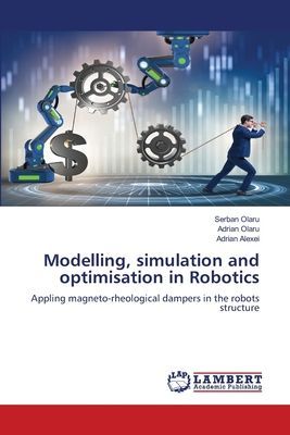 Modelling, simulation and optimisation in Robotics: Appling magneto-rheological dampers in the robots structure
