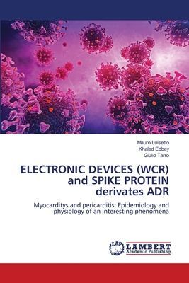 ELECTRONIC DEVICES (WCR) and SPIKE PROTEIN derivates ADR: Myocarditys and pericarditis: Epidemiology and physiology of an interesting phenomena