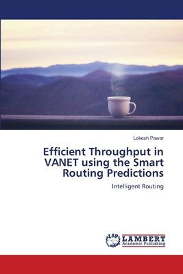 Efficient Throughput in VANET using the Smart Routing Predictions: Intelligent Routing