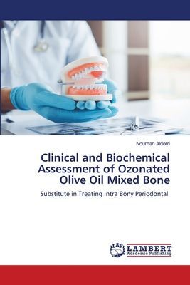 Clinical and Biochemical Assessment of Ozonated Olive Oil Mixed Bone: Substitute in Treating Intra Bony Periodontal