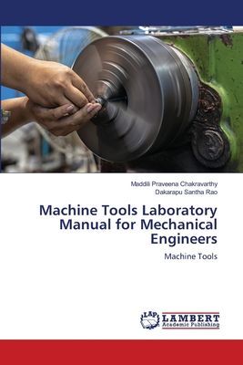 Machine Tools Laboratory Manual for Mechanical Engineers: Machine Tools