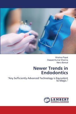 Newer Trends in Endodontics: Any Sufficiently Advanced Technology is Equivalent to Magic.
