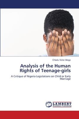 Analysis of the Human Rights of Teenage-girls: A Critique of Nigeria Legislations on Child or Early Marriage