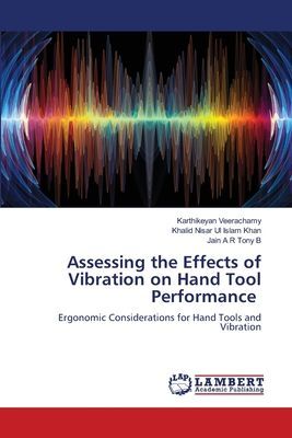 Assessing the Effects of Vibration on Hand Tool Performance: Ergonomic Considerations for Hand Tools and Vibration