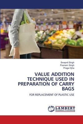 VALUE ADDITION TECHNIQUE USED IN PREPARATION OF CARRY BAGS: FOR REPLACEMENT OF PLASTIC USE