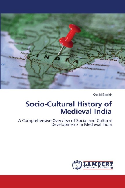 Socio-Cultural History of Medieval India: A Comprehensive Overview of Social and Cultural Developments in Medieval India