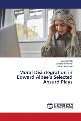 Moral Disintegration in Edward Albees Selected Absurd Plays