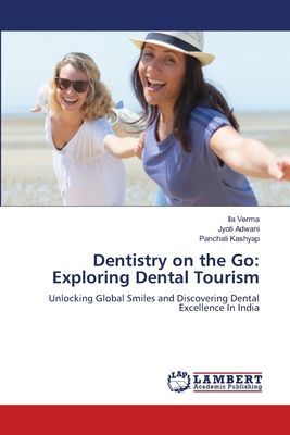 Dentistry on the Go: Exploring Dental Tourism: Unlocking Global Smiles and Discovering Dental Excellence In India