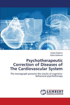 Psychotherapeutic Correction of Diseases of The Cardiovascular System: The monograph presents the results of cognitive-behavioral psychotherapy