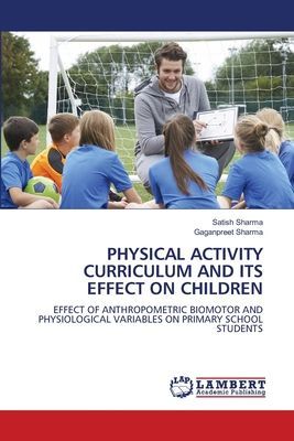 PHYSICAL ACTIVITY CURRICULUM AND ITS EFFECT ON CHILDREN: EFFECT OF ANTHROPOMETRIC BIOMOTOR AND PHYSIOLOGICAL VARIABLES ON PRIMARY SCHOOL STUDENTS