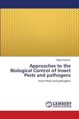 Approaches to the Biological Control of Insect Pests and pathogens: Insect Pests and pathogens