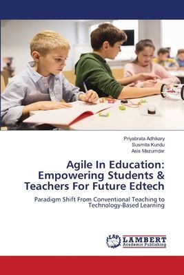 Agile In Education: Empowering Students & Teachers For Future Edtech: Paradigm Shift From Conventional Teaching to Technology-Based Learning