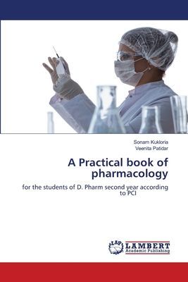 A Practical book of pharmacology: for the students of D. Pharm second year according to PCI