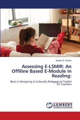Assessing E-LSMIR: An Offiline Based E-Module in Reading:: Basis in Designing A Culturally Pedagogical Toolkit for Teachers