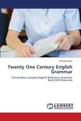 Twenty One Century English Grammar: Tremendous complet English Reference Grammar Book With Exercises