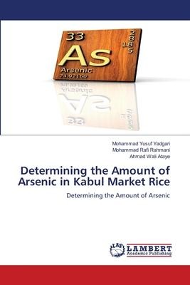 Determining the Amount of Arsenic in Kabul Market Rice: Determining the Amount of Arsenic