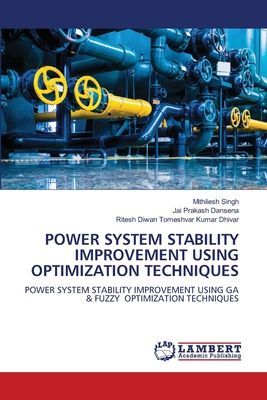 POWER SYSTEM STABILITY IMPROVEMENT USING OPTIMIZATION TECHNIQUES: POWER SYSTEM STABILITY IMPROVEMENT USING GA & FUZZY OPTIMIZATION TECHNIQUES